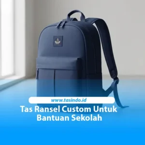 Ransel custom pendidikan Tasindo untuk program bantuan sekolah dan CSR pendidikan