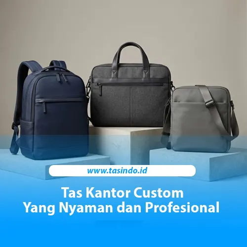 Tas Kantor Custom: Tips Memilih Model Profesional